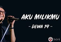 Aku Milikmu Dewa 19 Lirik Karaoke